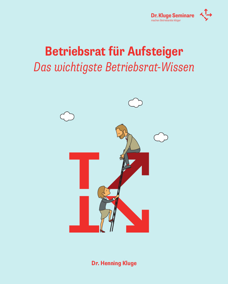 Betriebsrat für Aufsteiger: Das wichtigste Betriebsrat-Wissen
